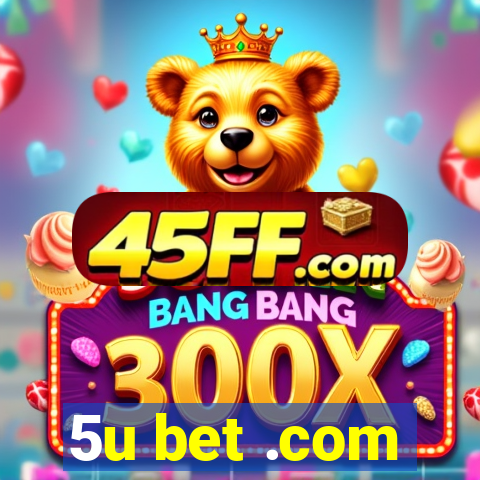 5u bet .com